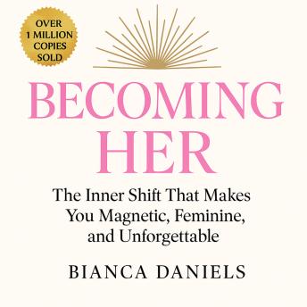 Becoming Her: The Inner Shift That Makes You Magnetic, Feminine, and Unforgettable