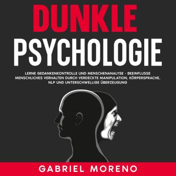 [German] - Dunkle Psychologie: Lerne Gedankenkontrolle und Menschenanalyse - Beeinflusse menschliches Verhalten durch verdeckte Manipulation, Körpersprache, NLP und unterschwellige Überzeugung.
