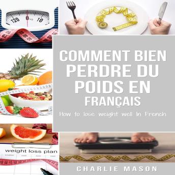 [French] - Comment bien perdre du poids En français/ How to lose weight well In French: Étapes faciles pour perdre du poids en mangeant (French Edition)