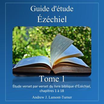 [French] - Guide d'étude: Ézéchiel Volume 1: Étude verset par verset du livre biblique d'Ézéchiel, chapitres 1 à 18