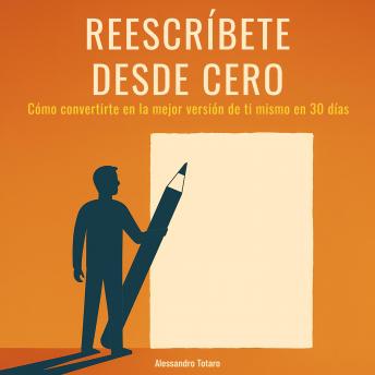 [Spanish] - Reescríbete desde Cero: Cómo convertirte en la mejor versión de ti mismo en 30 días