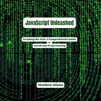 JavaScript Unleashed: Scripting the Web: A Comprehensive Guide to JavaScript Programming
