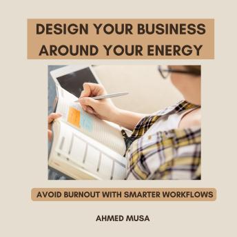 Design Your Business Around Your Energy: Avoid Burnout With Smarter Workflows
