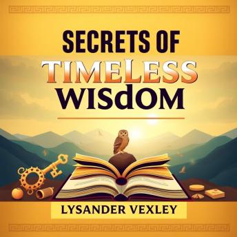 Secrets of Timeless Wisdom: Transform Your Mind with Ancient Keys: 'Ignite your journey! Explore the profound insights of timeless wisdom in our dynamic audiobook experience.'