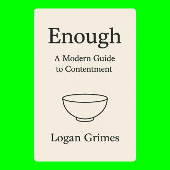 Enough: A Modern Guide to Contentment