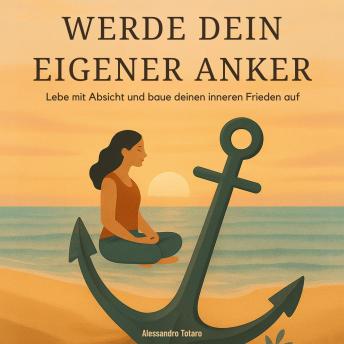 [German] - Werde dein eigener Anker: Lebe mit Absicht und baue deinen inneren Frieden auf