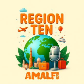 REGION TEN: Amalfi: Explore the World, One Region at a Time!