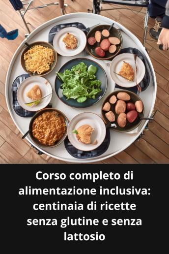 [Italian] - Corso completo di alimentazione inclusiva centinaia di ricette senza glutine e senza lattosio