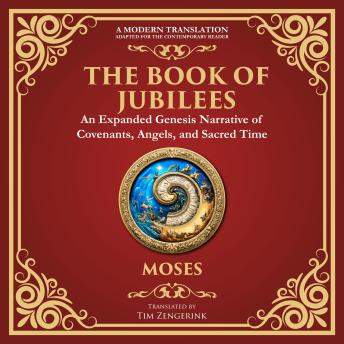 The Book of Jubilees: A Timeless Chronicle of Sacred History and Divine Law - A Modern Translation - Adapted for the Contemporary Reader