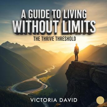 A Guide to Living Without Limits: The Thrive Threshold