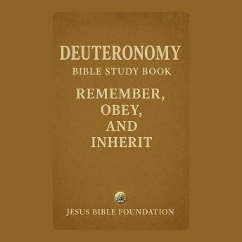 Deuteronomy Bible Study Book: Remember, Obey, and Inherit