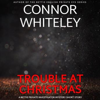 Trouble At Christmas: A Bettie Private Eye Mystery Short Story