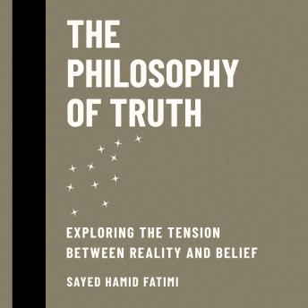 The Philosophy of Truth: Exploring the Tension Between Reality and Belief