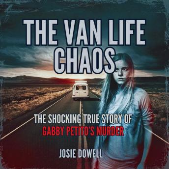 The Van Life Chaos: The Shocking True Story of Gabby Petito’s Murder