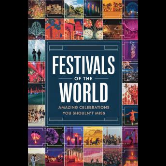 Festivals of the World: Amazing Celebrations You Shouldn't Miss