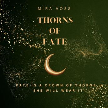 Thorns Of Fate: Fate is a crown of thorns.  She will wear it
