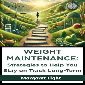 Weight Maintenance:  Strategies to Help You Stay on Track Long-Term