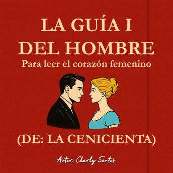 [Spanish] - La guía I del hombre para leer el corazón de: La Cenicienta: Los 8 tipos de corazones femeninos