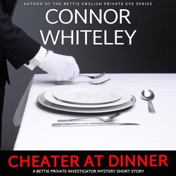 Cheater At Dinner: A Bettie Private Eye Mystery Short Story