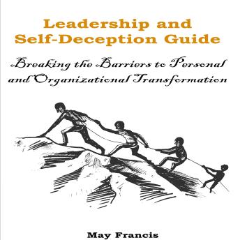 Leadership and Self-Deception: Breaking the Barriers to Personal and Organizational Transformation
