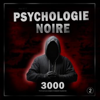 [French] - Psychologie noire : 3000 techniques pour analyser et manipuler les personnes 2: Maîtrisez la psychologie noire : techniques de manipulation, de persuasion, de langage corporel et de séduction