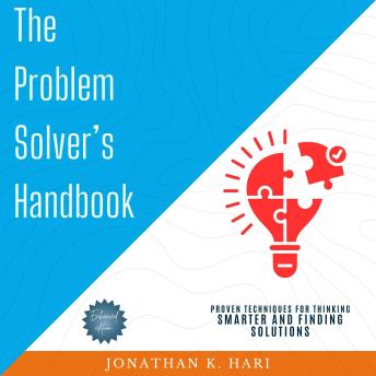 The Problem-Solver’s Handbook:: Proven Techniques for Thinking Smarter and Finding Solutions
