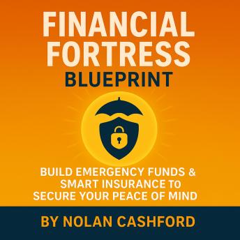 Financial Planning for Security and Peace of Mind: A Personal Finance Guide to Saving Money for an Emergency Fund, Choosing Smart Insurance, and Protecting Your Path to Financial Freedom