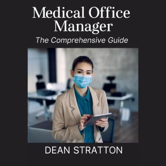 Medical Office Manager - The Comprehensive Guide: Systems, SOPs, and Templates for Clinic Operations, Compliance, Billing, Scheduling, and Patient Experience