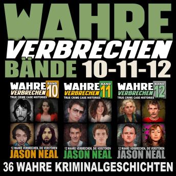 [German] - Wahre Verbrechen: Bände 10-11-12 (True Crime Case Histories): 36 wahre Verbrechen, die verstören (Collection of 3 Volumes: 36 True Crimes That Disturb)