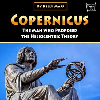 Copernicus: The Man Who Proposed the Heliocentric Theory