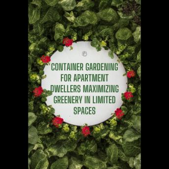 Container Gardening for Apartment Dwellers Maximizing Greenery in Limited Spaces