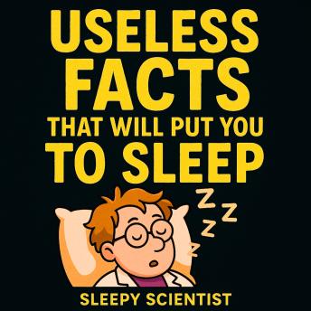 Useless Facts That Will Put You to Sleep
