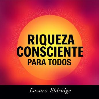 [Spanish] - Riqueza Consciente para Todos: ¡Acelera tu camino hacia Riqueza Consciente para Todos! Accede a lecciones de audio cautivadoras que te llevarán al éxito.