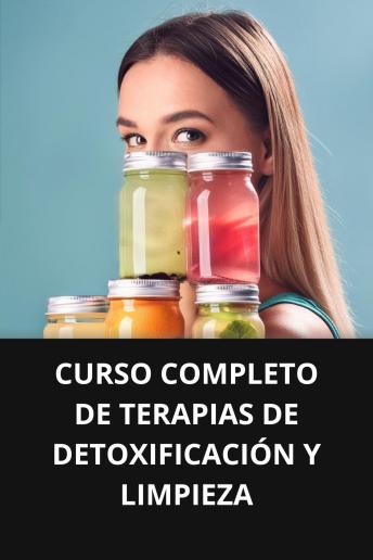 [Spanish] - CURSO COMPLETO DE TERAPIAS DE DETOXIFICACIÓN Y LIMPIEZA