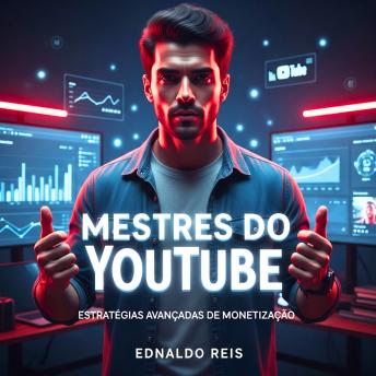 [Portuguese] - Mestres do YouTube: Estratégias Avançadas de Monetização: Segredos para lucrar em dólar com canais automáticos, sem aparecer e sem depender do AdSense