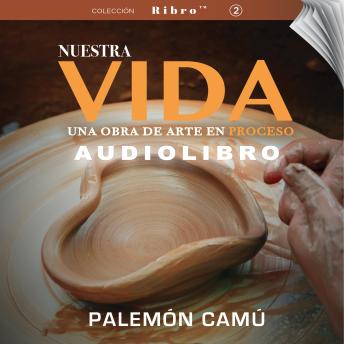[Spanish] - Nuestra Vida: Una obra de arte en proceso