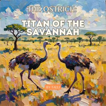 The Ostrich: Titan of the Savannah