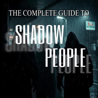 The Complete Guide to Shadow People