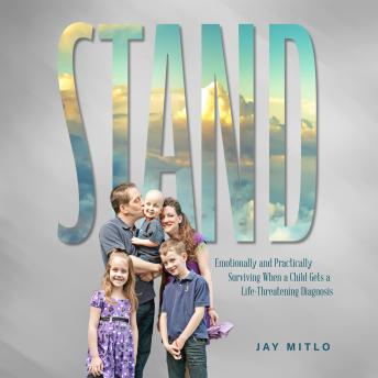 Stand: Emotionally and Practically Surviving When a Child Gets a Life-Threatening Diagnosis