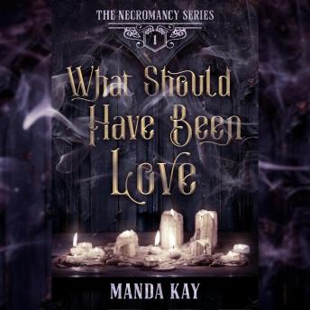 What Should Have Been Love - Manda Kay
