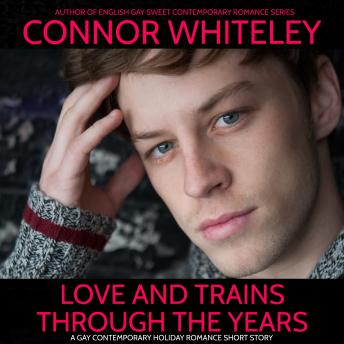 Love and Trains Through The Years: A Gay Contemporary Holiday Romance Short Story