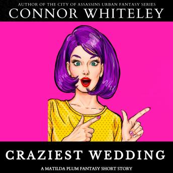 Craziest Wedding: A Matilda Plum Superhero Fantasy Short Story