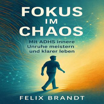 [German] - Fokus im Chaos: Mit ADHS innere Unruhe meistern und klarer leben