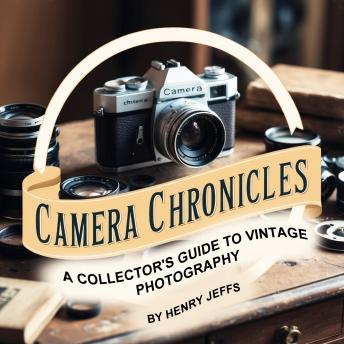 Camera Chronicles: A Collector's Guide to Vintage Photography