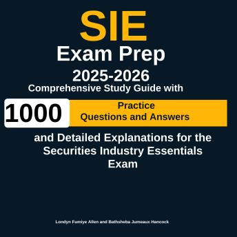 SIE Exam Prep 2025-2026: Comprehensive Study Guide with 1,000 Practice Questions and Detailed Explanations for the Securities Industry Essentials Exam