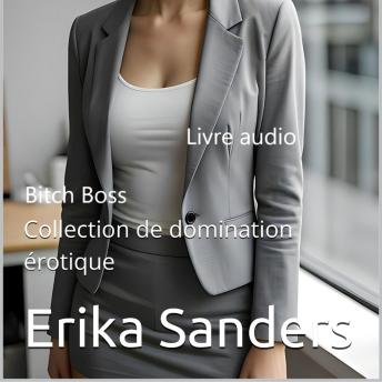 [French] - Bitch Boss: Domination féminine BDSM: Collection de domination érotique 24