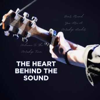 The Heart Behind the Sound: You Are A Worship Leader