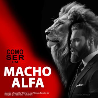 [Portuguese] - Como Ser um Macho Alfa: Aprenda a Conquistar Mulheres com Técnicas Secretas de Sedução que Realmente Funcionam