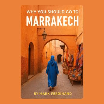Why You Should Go to Marrakech