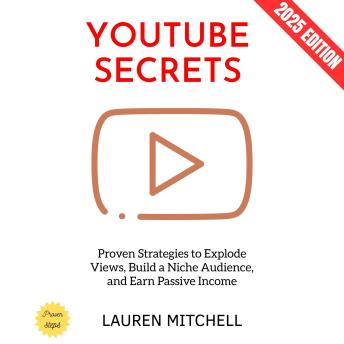 YouTube Secrets:: Proven Strategies to Explode Views, Build a Niche Audience, and Earn Passive Income